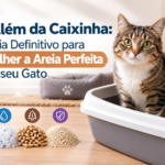 Além da Caixinha: O Guia Definitivo para Escolher a Areia Perfeita para seu Gato